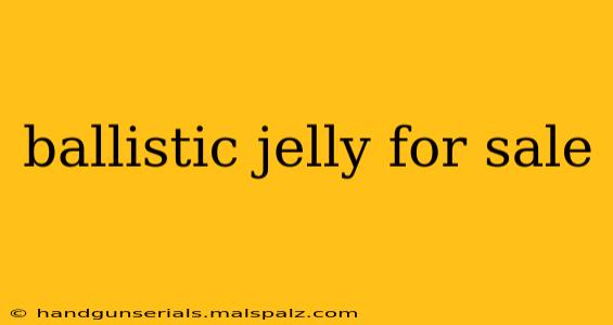 ballistic jelly for sale