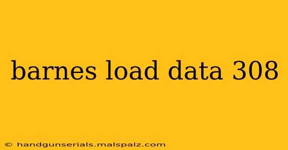 barnes load data 308