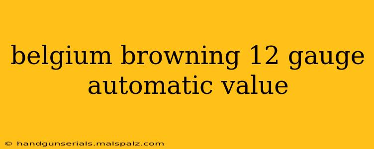 belgium browning 12 gauge automatic value