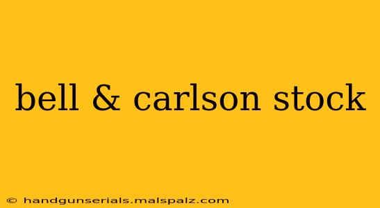 bell & carlson stock