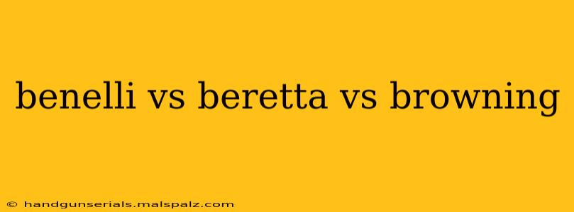 benelli vs beretta vs browning