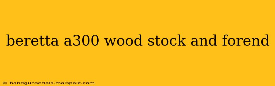 beretta a300 wood stock and forend