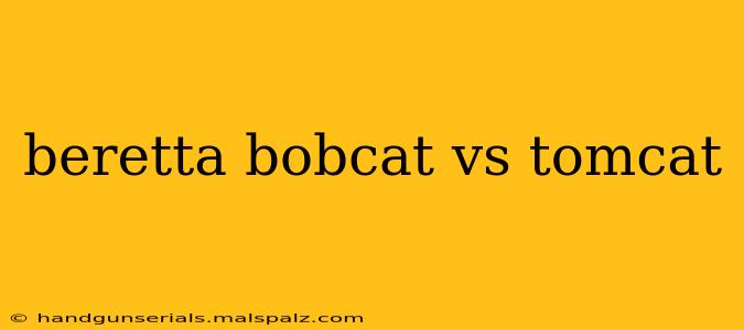 beretta bobcat vs tomcat