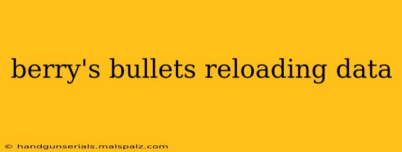 berry's bullets reloading data