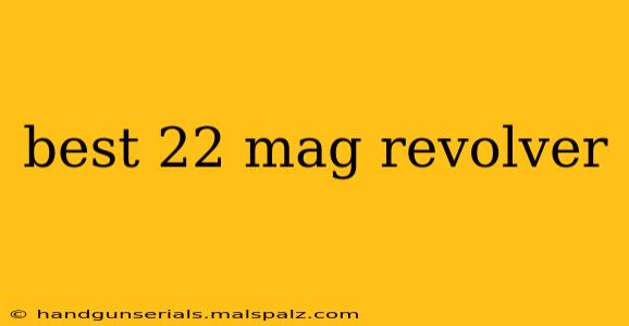 best 22 mag revolver