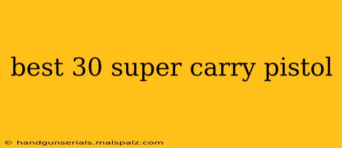 best 30 super carry pistol