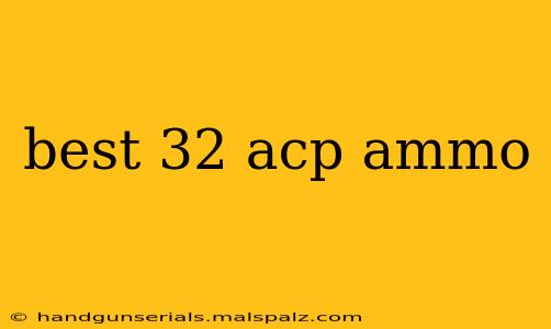 best 32 acp ammo