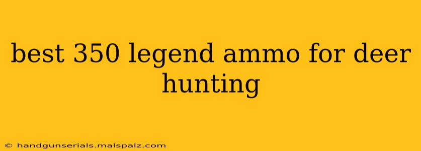 best 350 legend ammo for deer hunting