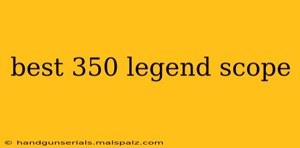 best 350 legend scope