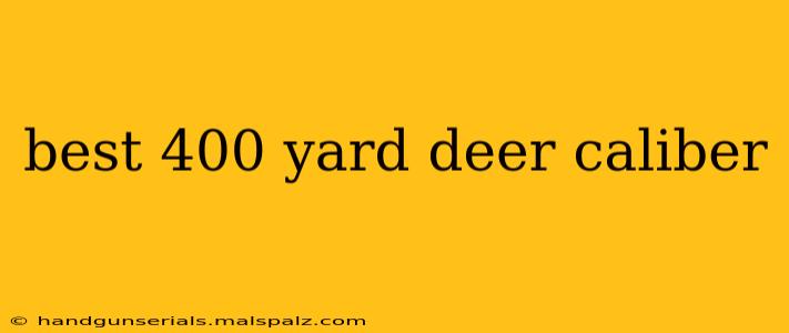 best 400 yard deer caliber