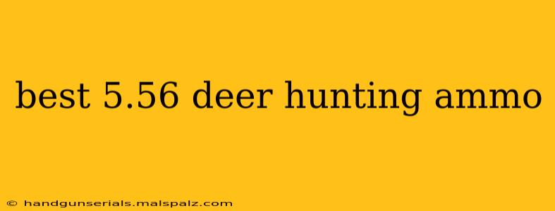 best 5.56 deer hunting ammo