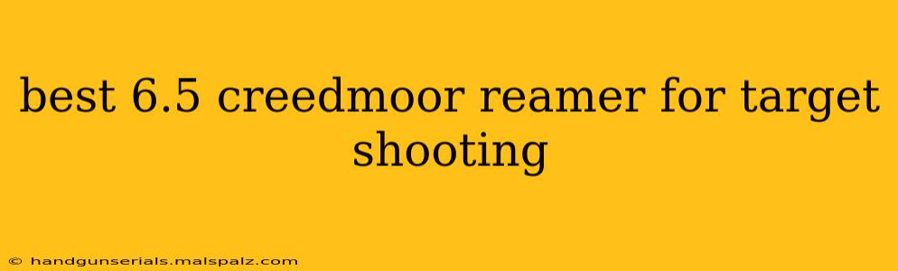 best 6.5 creedmoor reamer for target shooting