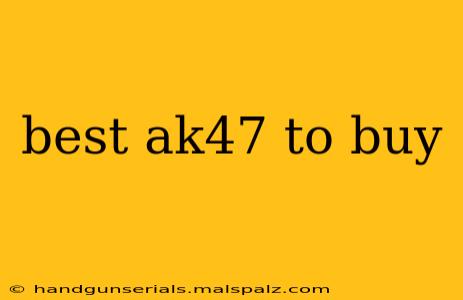 best ak47 to buy