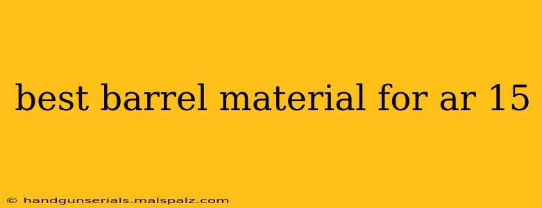 best barrel material for ar 15