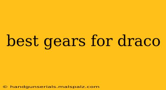 best gears for draco