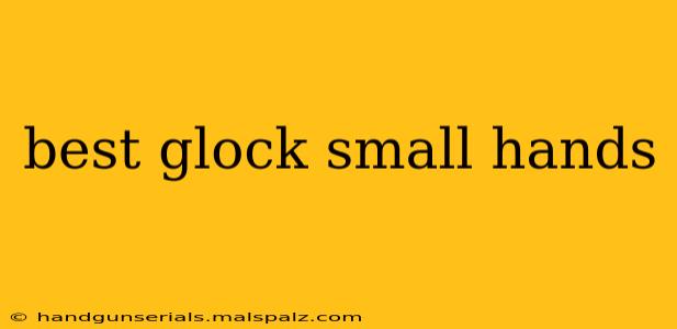 best glock small hands