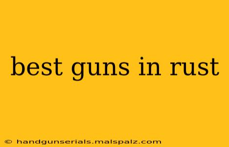 best guns in rust