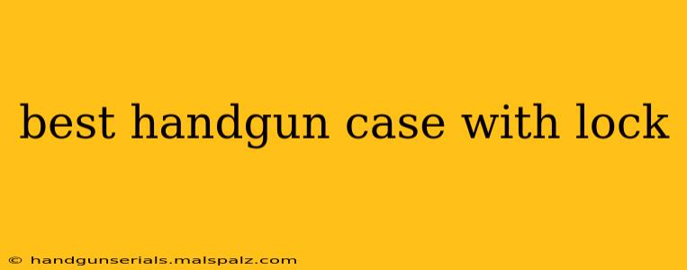 best handgun case with lock