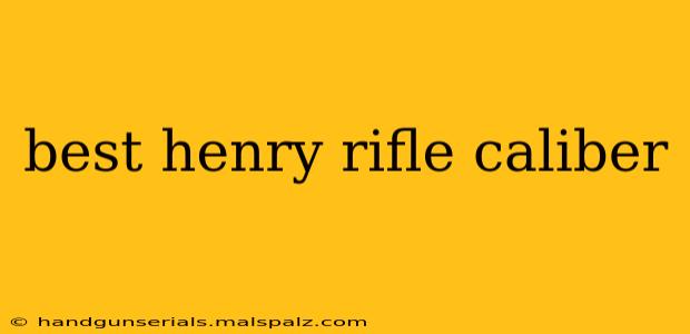 best henry rifle caliber