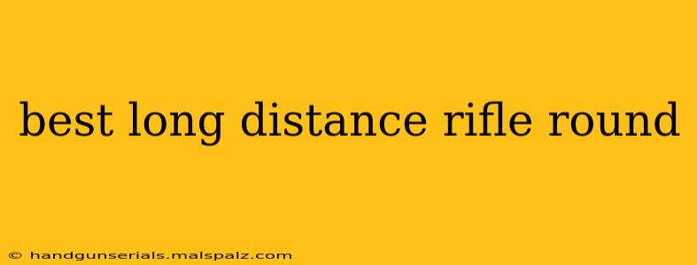 best long distance rifle round