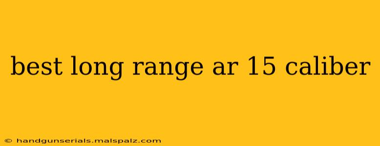 best long range ar 15 caliber