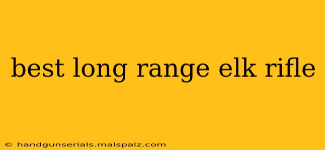 best long range elk rifle