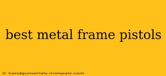 best metal frame pistols