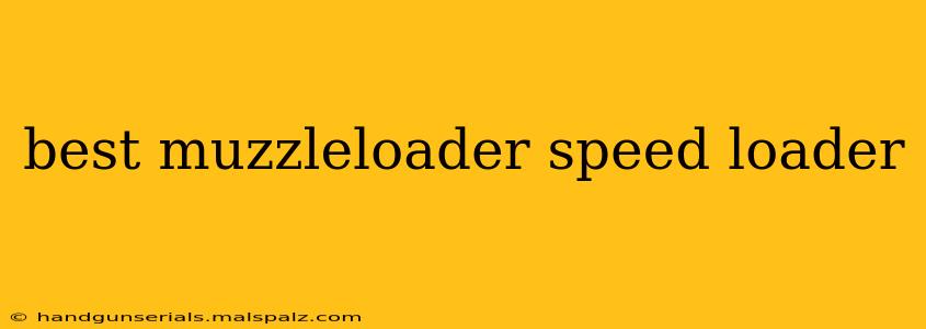 best muzzleloader speed loader