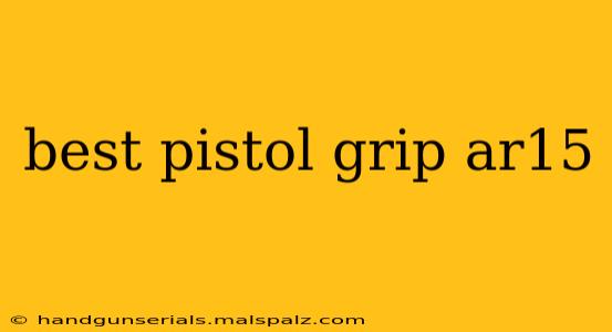 best pistol grip ar15