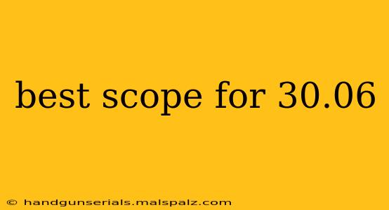 best scope for 30.06