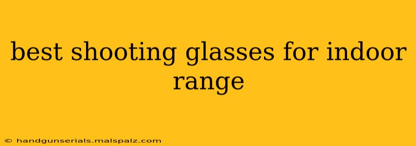 best shooting glasses for indoor range