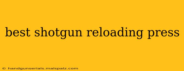 best shotgun reloading press