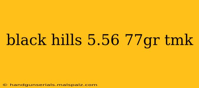 black hills 5.56 77gr tmk