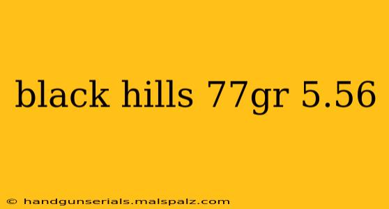 black hills 77gr 5.56