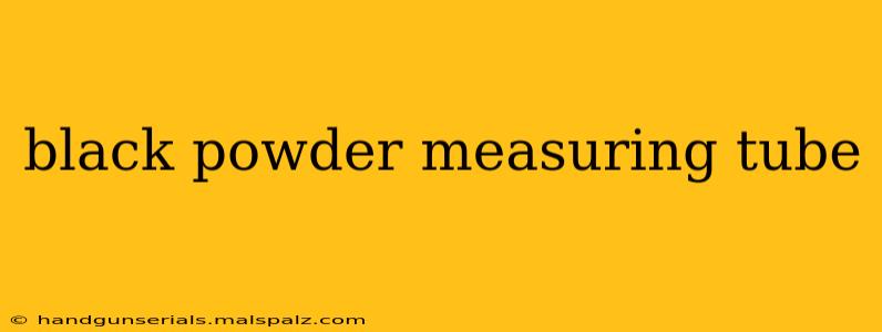 black powder measuring tube