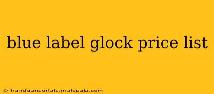 blue label glock price list