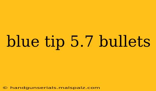 blue tip 5.7 bullets