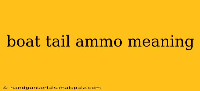 boat tail ammo meaning