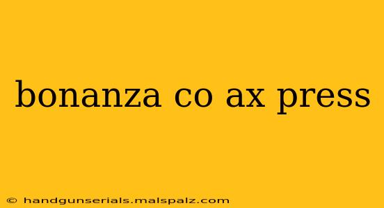 bonanza co ax press