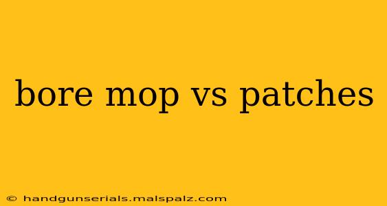 bore mop vs patches