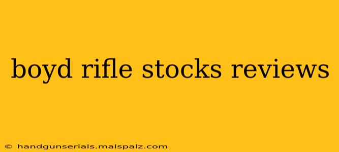 boyd rifle stocks reviews