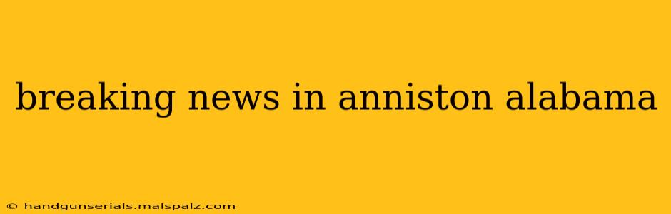 breaking news in anniston alabama