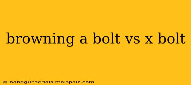 browning a bolt vs x bolt