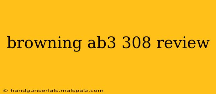 browning ab3 308 review