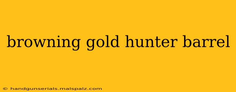 browning gold hunter barrel