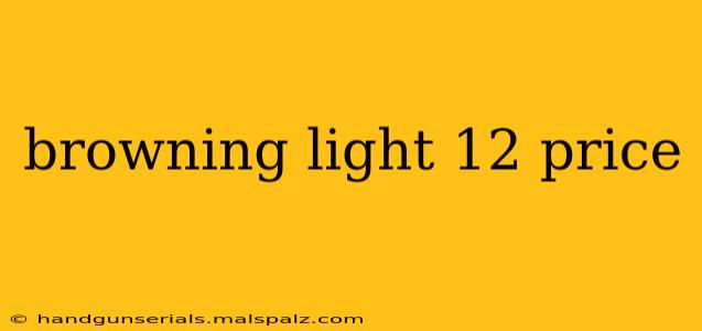 browning light 12 price