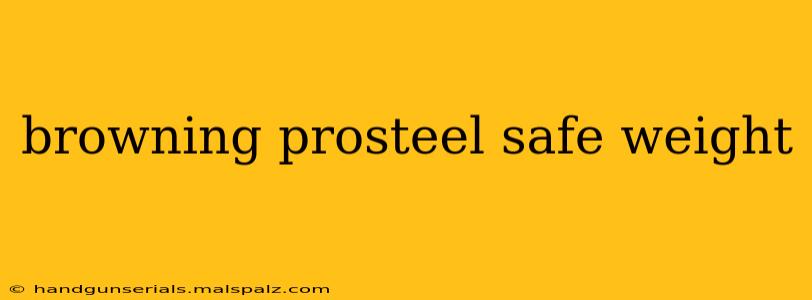 browning prosteel safe weight