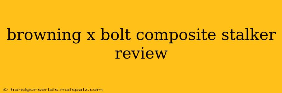 browning x bolt composite stalker review