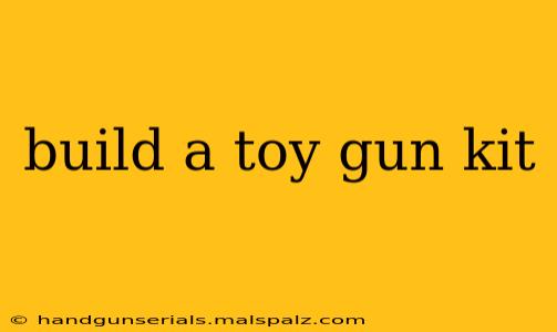 build a toy gun kit