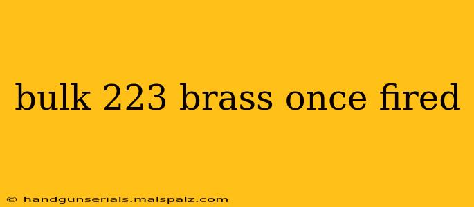 bulk 223 brass once fired